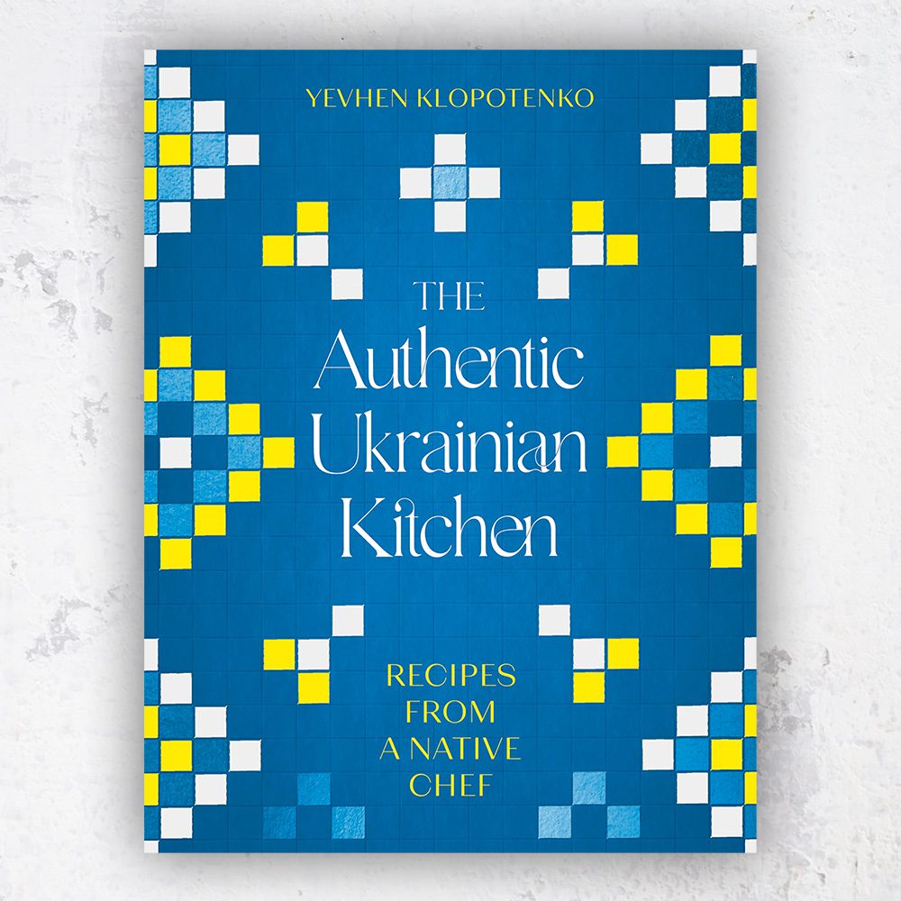 The Authentic Ukrainian Kitchen by Yevhen Klopotenko